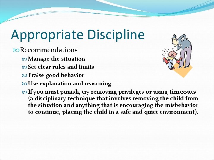 Appropriate Discipline Recommendations Manage the situation Set clear rules and limits Praise good behavior