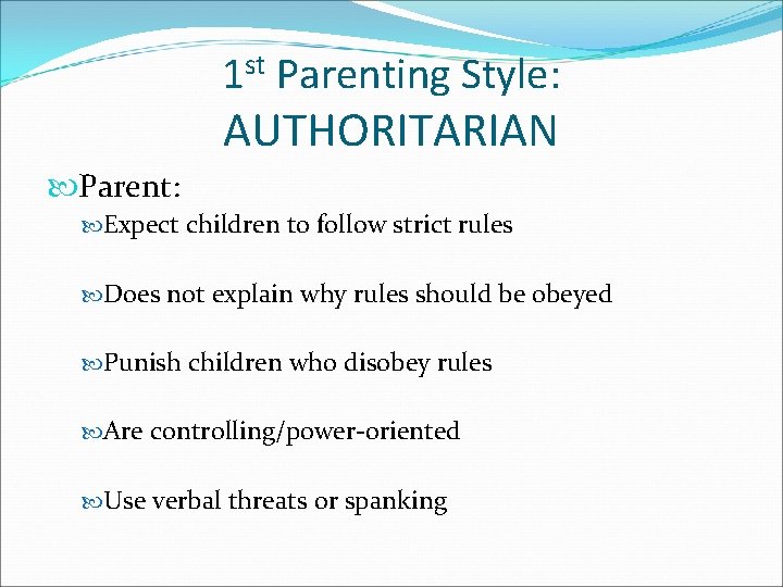 1 st Parenting Style: AUTHORITARIAN Parent: Expect children to follow strict rules Does not