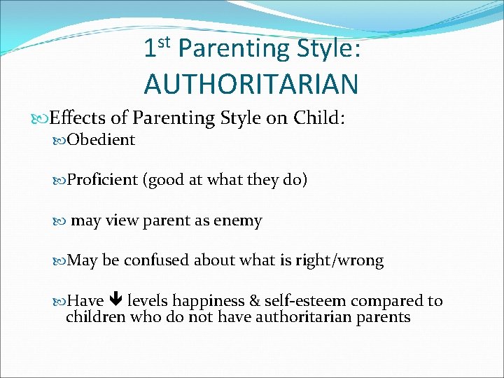 1 st Parenting Style: AUTHORITARIAN Effects of Parenting Style on Child: Obedient Proficient (good