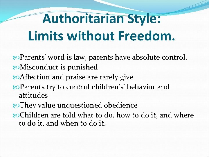 Authoritarian Style: Limits without Freedom. Parents’ word is law, parents have absolute control. Misconduct