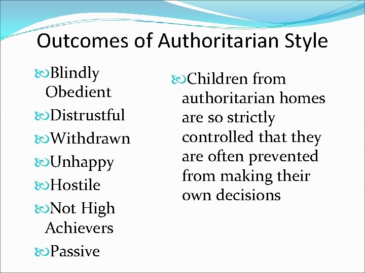 Outcomes of Authoritarian Style Blindly Obedient Distrustful Withdrawn Unhappy Hostile Not High Achievers Passive