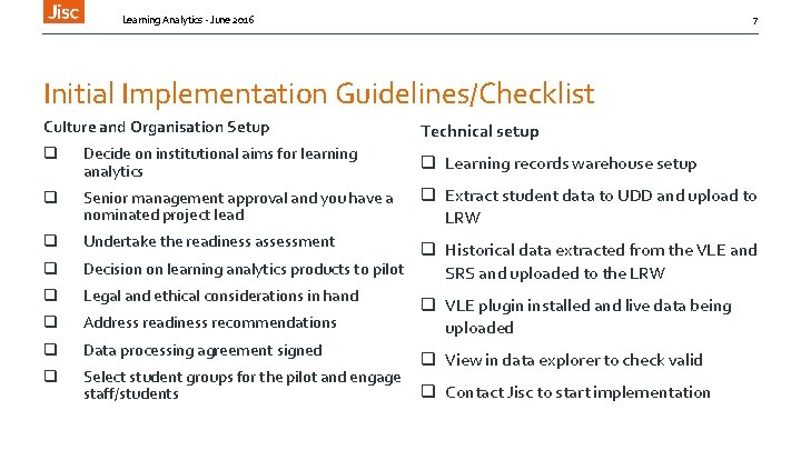 Learning Analytics - June 2016 7 Initial Implementation Guidelines/Checklist Culture and Organisation Setup Technical