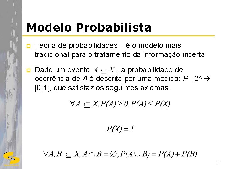 Modelo Probabilista p Teoria de probabilidades – é o modelo mais tradicional para o