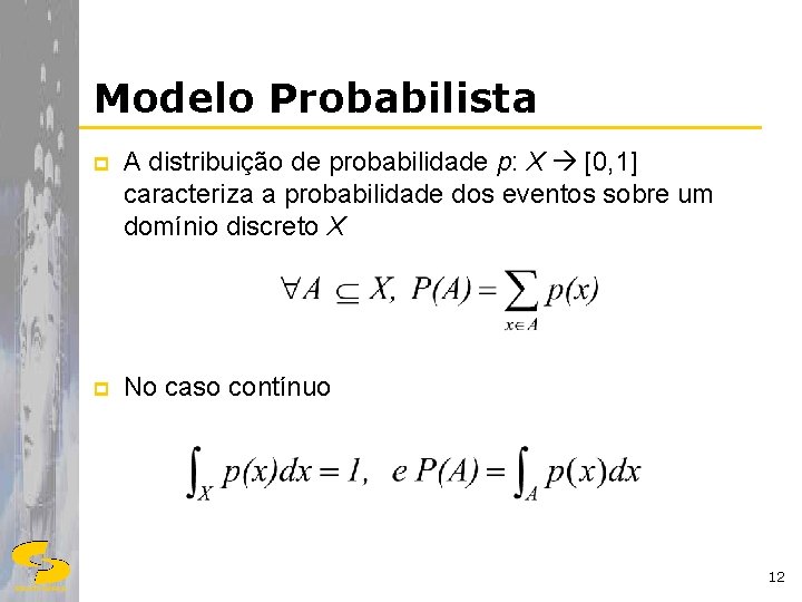 Modelo Probabilista p A distribuição de probabilidade p: X [0, 1] caracteriza a probabilidade