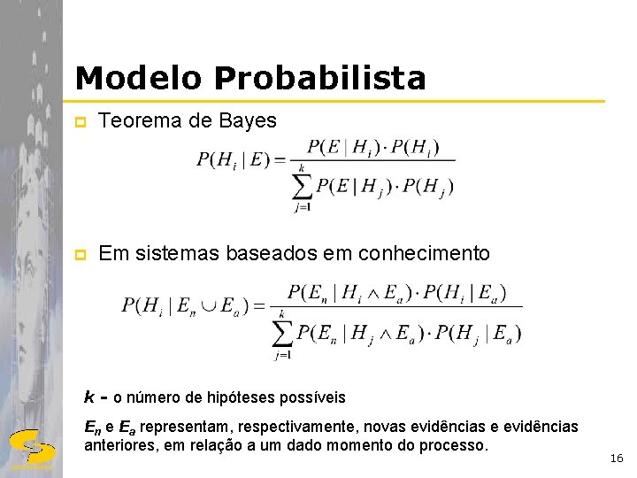 Modelo Probabilista p Teorema de Bayes p Em sistemas baseados em conhecimento k -