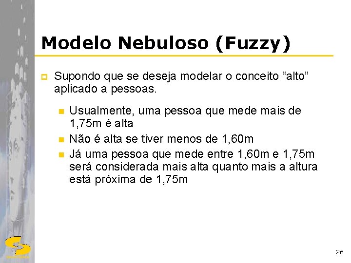 Modelo Nebuloso (Fuzzy) p Supondo que se deseja modelar o conceito “alto” aplicado a