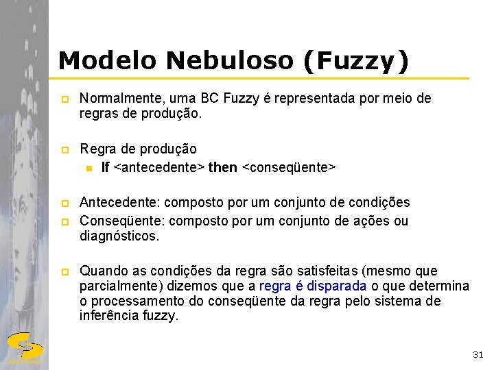 Modelo Nebuloso (Fuzzy) p Normalmente, uma BC Fuzzy é representada por meio de regras
