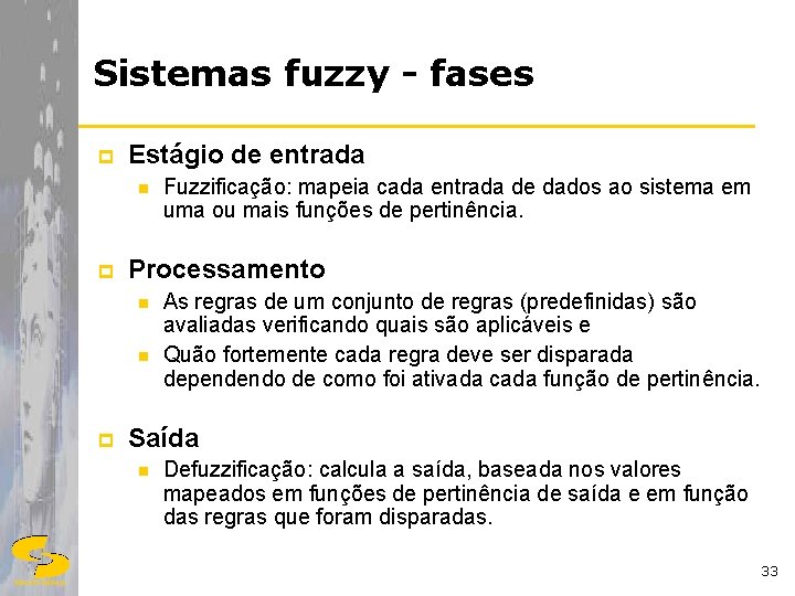 Sistemas fuzzy - fases p Estágio de entrada n p Processamento n n p