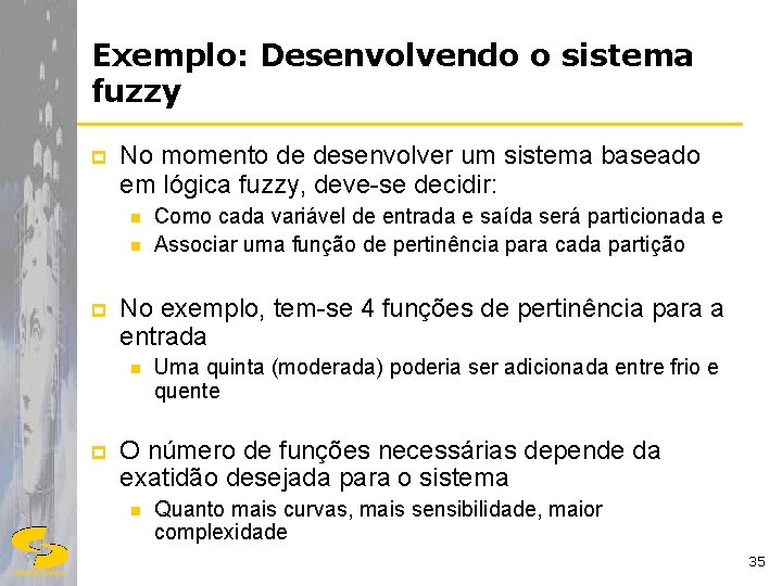 Exemplo: Desenvolvendo o sistema fuzzy p No momento de desenvolver um sistema baseado em