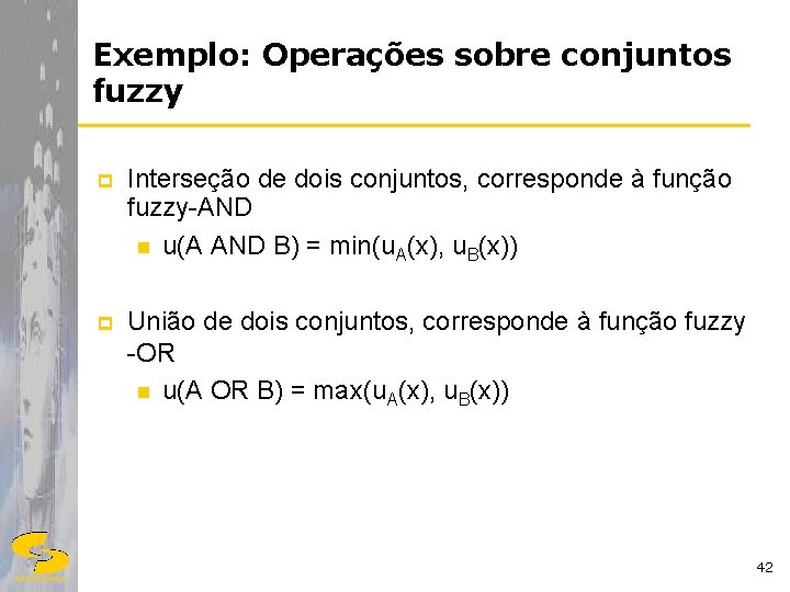 Exemplo: Operações sobre conjuntos fuzzy p Interseção de dois conjuntos, corresponde à função fuzzy-AND