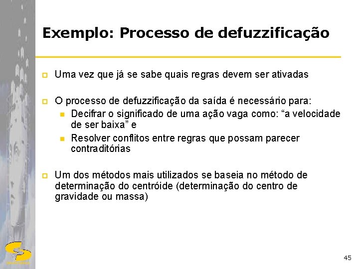 Exemplo: Processo de defuzzificação p Uma vez que já se sabe quais regras devem