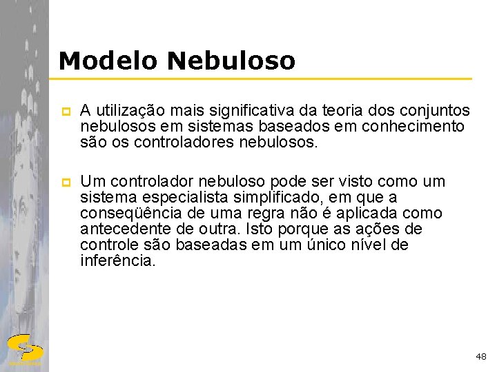 Modelo Nebuloso p A utilização mais significativa da teoria dos conjuntos nebulosos em sistemas