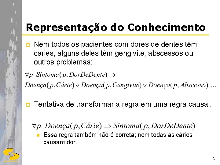 Representação do Conhecimento p Nem todos os pacientes com dores de dentes têm caries;