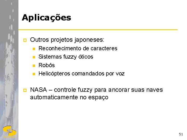 Aplicações p Outros projetos japoneses: n n p Reconhecimento de caracteres Sistemas fuzzy óticos