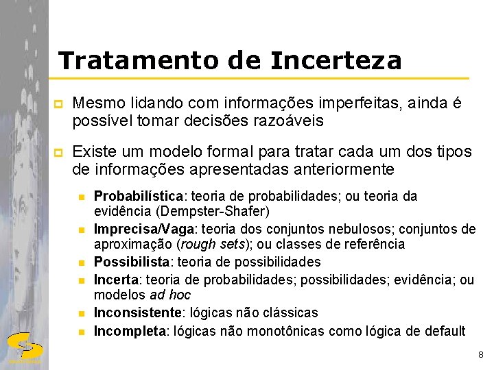 Tratamento de Incerteza p Mesmo lidando com informações imperfeitas, ainda é possível tomar decisões