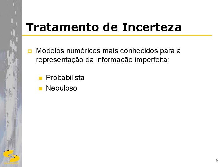 Tratamento de Incerteza p Modelos numéricos mais conhecidos para a representação da informação imperfeita: