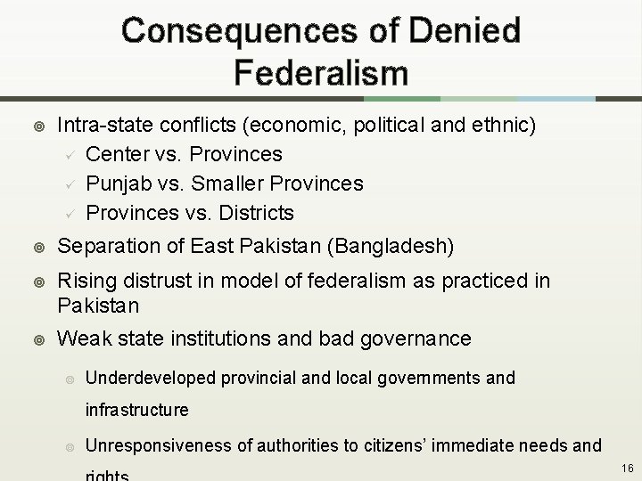 Consequences of Denied Federalism ¥ Intra-state conflicts (economic, political and ethnic) ü Center vs.