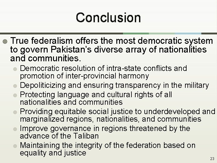 Conclusion ¥ True federalism offers the most democratic system to govern Pakistan’s diverse array