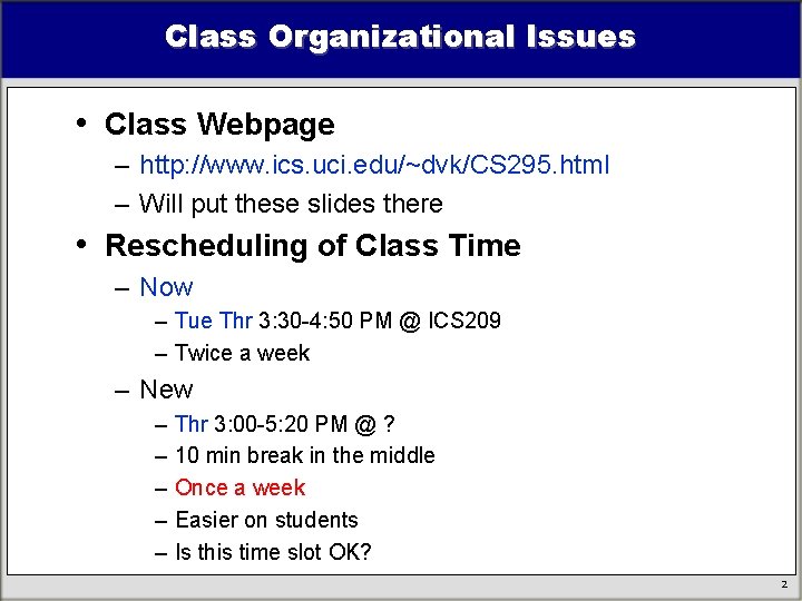 Class Organizational Issues • Class Webpage – http: //www. ics. uci. edu/~dvk/CS 295. html Class Organizational Issues • Class Webpage – http: //www. ics. uci. edu/~dvk/CS 295. html