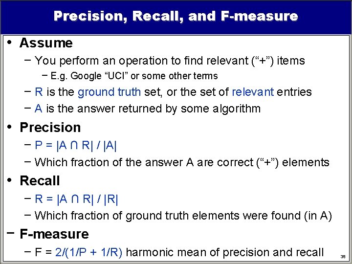 Precision, Recall, and F-measure • Assume − You perform an operation to find relevant Precision, Recall, and F-measure • Assume − You perform an operation to find relevant