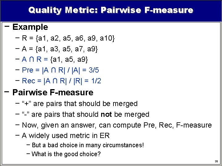 Quality Metric: Pairwise F-measure − Example − R = {a 1, a 2, a Quality Metric: Pairwise F-measure − Example − R = {a 1, a 2, a