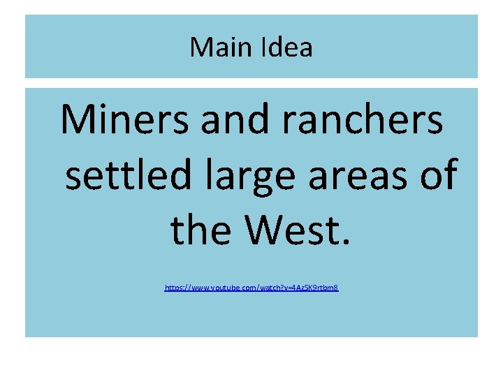 Main Idea Miners and ranchers settled large areas of the West. https: //www. youtube.