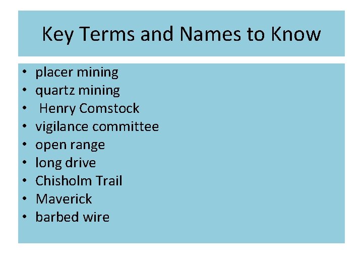 Key Terms and Names to Know • • • placer mining quartz mining Henry