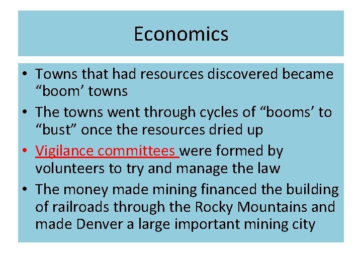 Economics • Towns that had resources discovered became “boom’ towns • The towns went