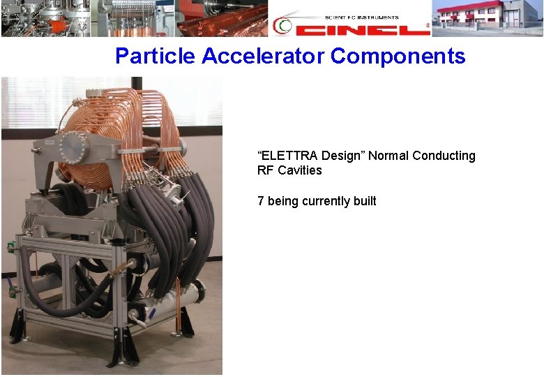 Particle Accelerator Components “ELETTRA Design” Normal Conducting RF Cavities 7 being currently built 