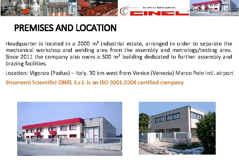PREMISES AND LOCATION Headquarter is located in a 2000 m² industrial estate, arranged in