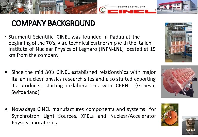 COMPANY BACKGROUND • Strumenti Scientifici CINEL was founded in Padua at the beginning of