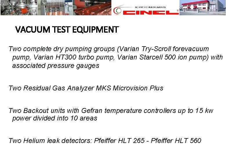 VACUUM TEST EQUIPMENT Two complete dry pumping groups (Varian Try-Scroll forevacuum pump, Varian HT