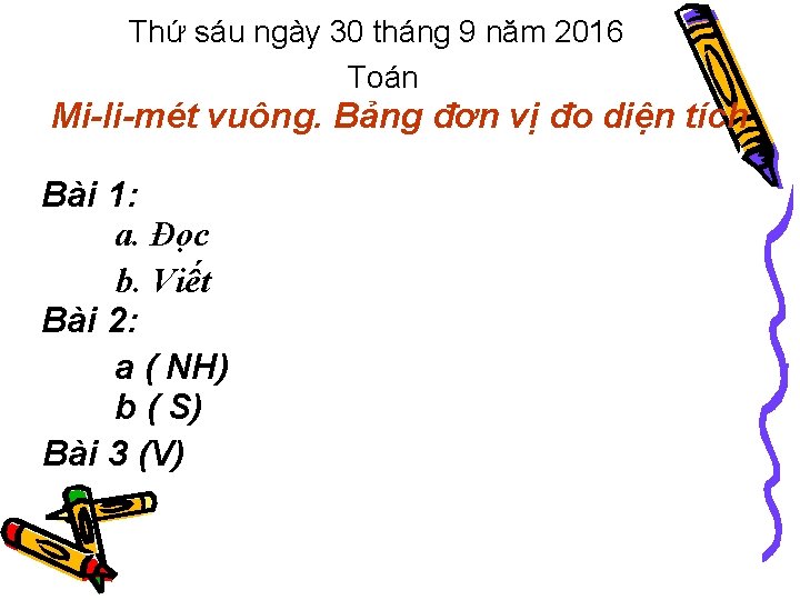Thứ sáu ngày 30 tháng 9 năm 2016 Toán Mi-li-mét vuông. Bảng đơn vị
