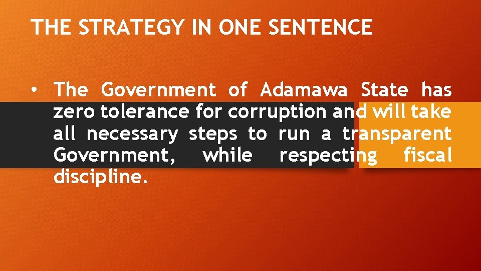 THE STRATEGY IN ONE SENTENCE • The Government of Adamawa State has zero tolerance