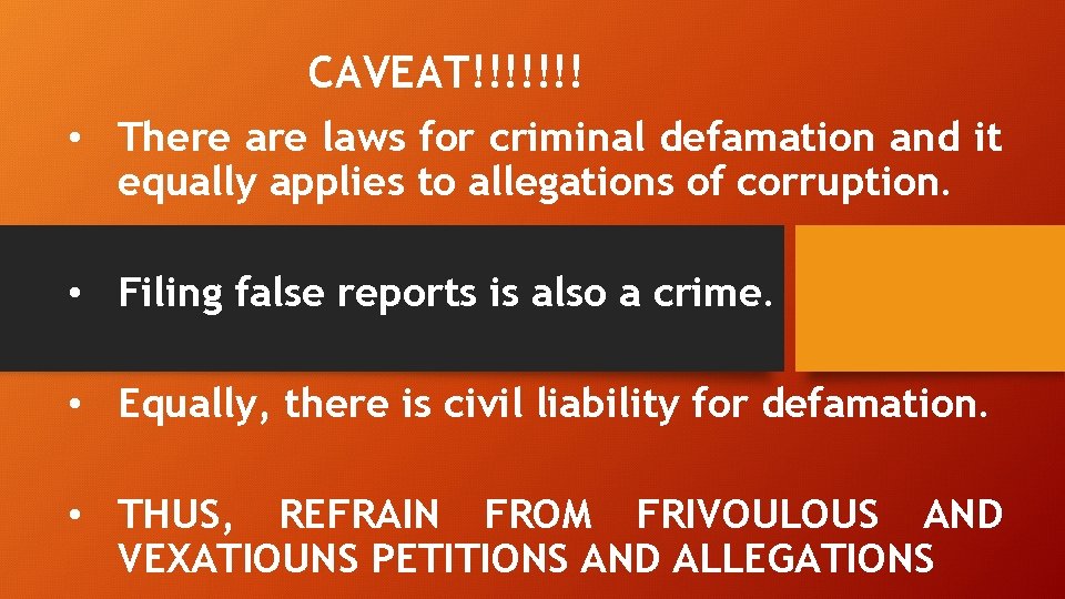 CAVEAT!!!!!!! • There are laws for criminal defamation and it equally applies to allegations