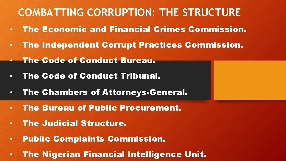 COMBATTING CORRUPTION: THE STRUCTURE • The Economic and Financial Crimes Commission. • The Independent