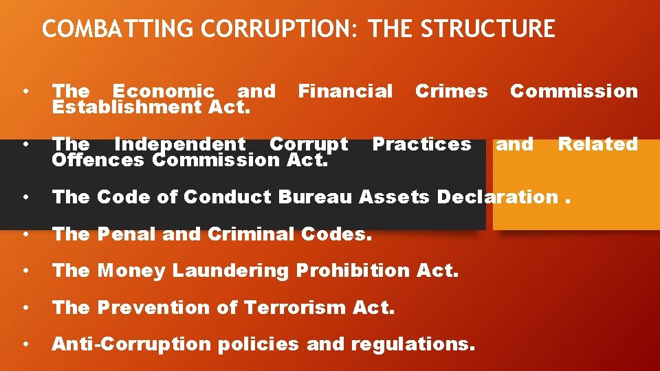 COMBATTING CORRUPTION: THE STRUCTURE • The Economic and Establishment Act. • The Independent Corrupt