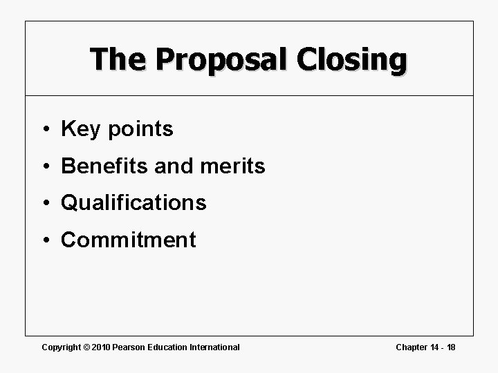 The Proposal Closing • Key points • Benefits and merits • Qualifications • Commitment