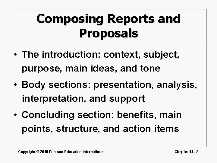 Composing Reports and Proposals • The introduction: context, subject, purpose, main ideas, and tone
