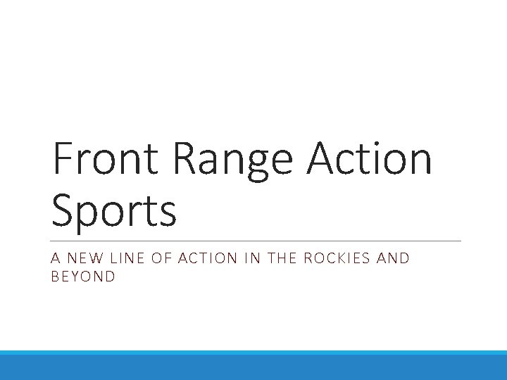 Front Range Action Sports A NEW LINE OF ACTION IN THE ROCKIES AND BEYOND