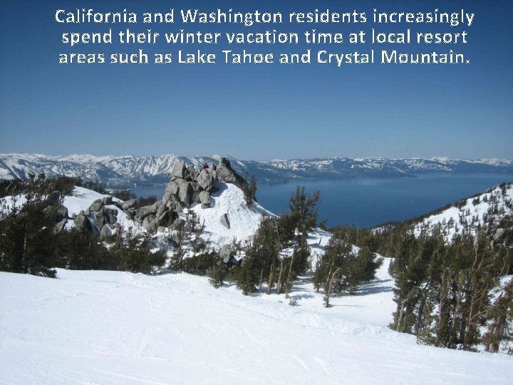 California and Washington residents increasingly spend their winter vacation time at local resort areas