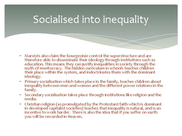 Socialised into inequality Marxists also claim the bourgeoisie control the superstructure and are therefore