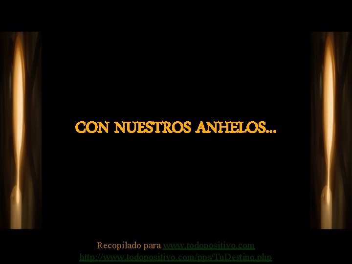 CON NUESTROS ANHELOS. . . Recopilado para www. todopositivo. com http: //www. todopositivo. com/pps/Tu.