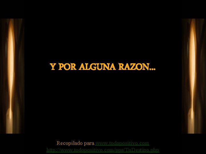 Y POR ALGUNA RAZON. . . Recopilado para www. todopositivo. com http: //www. todopositivo.