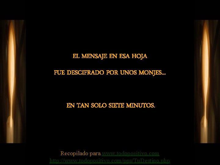 EL MENSAJE EN ESA HOJA FUE DESCIFRADO POR UNOS MONJES. . . EN TAN