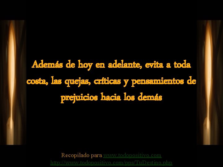 Además de hoy en adelante, evita a toda costa, las quejas, críticas y pensamientos