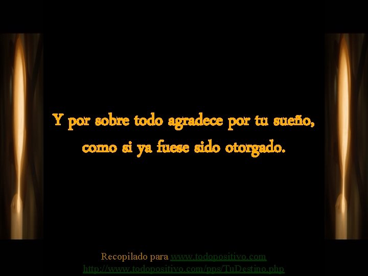 Y por sobre todo agradece por tu sueño, como si ya fuese sido otorgado.