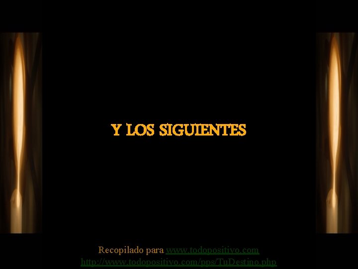 Y LOS SIGUIENTES Recopilado para www. todopositivo. com http: //www. todopositivo. com/pps/Tu. Destino. php