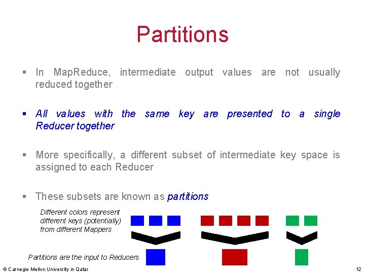 Partitions § In Map. Reduce, intermediate output values are not usually reduced together §