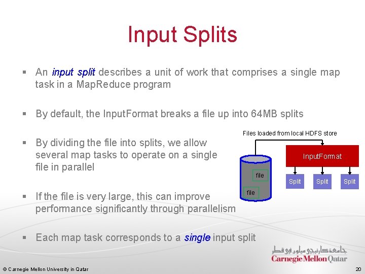 Input Splits § An input split describes a unit of work that comprises a